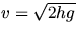 v=sqrt(2*h*g)